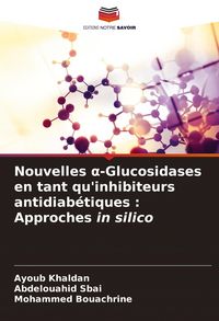 Produktbild: Nouvelles &iquest;-Glucosidases en tant qu'inhibiteurs antidiab&eacute;tiques : Approches in silico