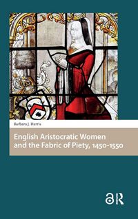 Produktbild: English Aristocratic Women and the Fabric of Piety, 1450-1550