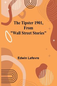 Produktbild: The Tipster 1901, From "Wall Street Stories"