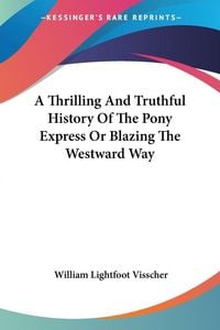 Produktbild: Visscher, W: Thrilling And Truthful History Of The Pony Expr
