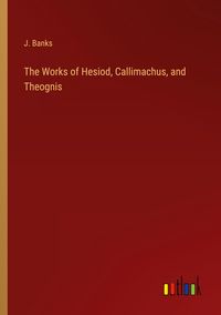 Produktbild: The Works of Hesiod, Callimachus, and Theognis