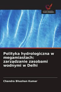 Produktbild: Polityka hydrologiczna w megamiastach: zarz&iquest;dzanie zasobami wodnymi w Delhi
