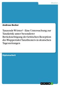 Bild vom Artikel Tanzende Wörter? - Eine Untersuchung zur Tanzkritik unter besonderer Berücksichtigung der kritischen Rezeption des Wuppertaler Tanztheaters in deutsch vom Autor Andreas Becker