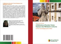 Produktbild: A Biblioteca Escolar Como Espa&ccedil;o das M&uacute;ltiplas Leituras