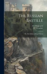 Produktbild: The Russian Bastille; or, The Schluesselburg Fortress