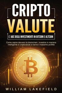 Produktbild: CRIPTOVALUTE - l'ABC degli investimenti in Bitcoin e Altcoin: come capire davvero la blockchain, investire in maniera intelligente in criptovalute e t