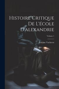 Produktbild: Histoire Critique De L'&eacute;cole D'alexandrie; Volume 1