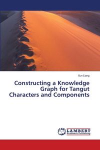 Produktbild: Constructing a Knowledge Graph for Tangut Characters and Components