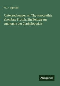 Produktbild: Untersuchungen an Thysanoteuthis rhombus Trosch. Ein Beitrag zur Anatomie der Cephalopoden