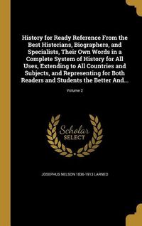 Produktbild: History for Ready Reference From the Best Historians, Biographers, and Specialists, Their Own Words in a Complete System of History for All Uses, Exte