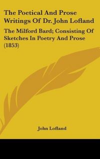 Produktbild: Lofland, J: Poetical And Prose Writings Of Dr. John Lofland