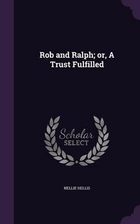 Produktbild: Rob and Ralph; or, A Trust Fulfilled