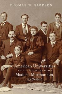 Produktbild: American Universities and the Birth of Modern Mormonism, 1867-1940