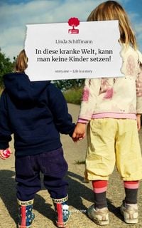 Produktbild: In diese kranke Welt, kann man keine Kinder setzen!. Life is a Story - story.one