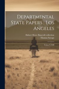 Produktbild: Departmental State Papers: Los Angeles: Tomos V-VIII