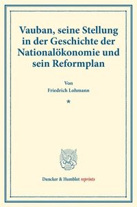 Produktbild: Vauban, seine Stellung in der Geschichte der National&ouml;konomie und sein Reformplan.
