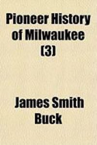 Produktbild: Pioneer History of Milwaukee (Volume 3)