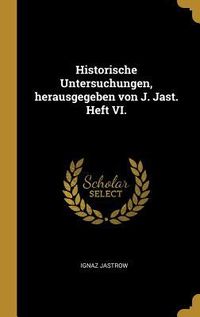 Produktbild: Historische Untersuchungen, herausgegeben von J. Jast. Heft VI.