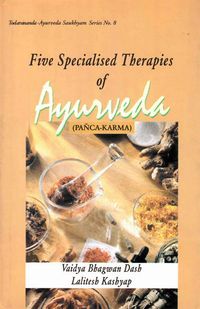Produktbild: Five Specialised Therapies of Ayurveda (Panca-Karma): Based on Ayurveda Saukhyam of Todarananda (Todar?nanda-Ayurveda Saukhyam Series No.8)