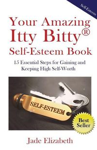 Produktbild: Your Amazing Itty Bitty(TM) Self-Esteem Book: 15 Essential Steps for Gaining and Keeping High Self-Worth