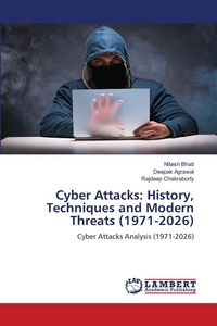 Produktbild: Cyber Attacks: History, Techniques and Modern Threats (1971-2026)