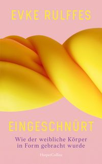 Produktbild: Eingeschn&uuml;rt. Wie der weibliche K&ouml;rper in Form gebracht wurde