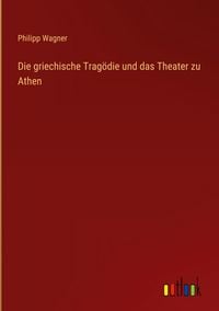 Produktbild: Die griechische Trag&ouml;die und das Theater zu Athen