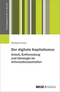 Bild vom Artikel Der digitale Kapitalismus. Arbeit, Entfremdung und Ideologie im Informationszeitalter vom Autor Christian Fuchs