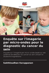 Produktbild: Enqu&ecirc;te sur l'imagerie par micro-ondes pour le diagnostic du cancer du sein