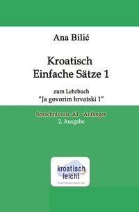 Produktbild: Kroatisch Einfache S&auml;tze 1 zum Lehrbuch "Ja govorim hrvatski 1"