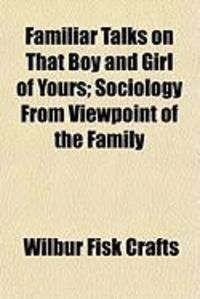 Produktbild: Familiar Talks on That Boy and Girl of Yours; Sociology from Viewpoint of the Family