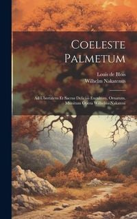 Produktbild: Coeleste Palmetum: Ad Ubertatem Et Sacras Delicias Excultum, Ornatum, Munitum Opera Wilhelmi Nakateni