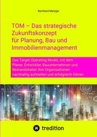 Produktbild: TOM &ndash; Das strategische Zukunftskonzept f&uuml;r Planung, Bau und Immobilienmanagement