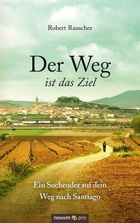Produktbild: Der Weg ist das Ziel - Ein Suchender auf dem Weg nach Santiago