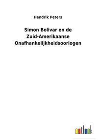Produktbild: Simon Bolivar en de Zuid-Amerikaanse Onafhankelijkheidsoorlogen