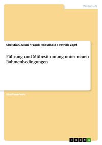 Produktbild: F&uuml;hrung und Mitbestimmung unter neuen Rahmenbedingungen