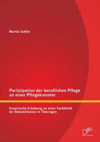 Produktbild: Partizipation der beruflichen Pflege an einer Pflegekammer: Empirische Erhebung an einer Fachklinik f&uuml;r Rehabilitation in Th&uuml;ringen