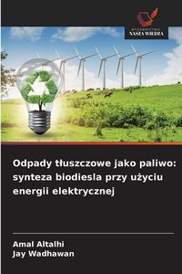 Produktbild: Odpady t&iquest;uszczowe jako paliwo: synteza biodiesla przy u&iquest;yciu energii elektrycznej