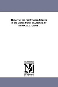 Produktbild: History of the Presbyterian Church in the United States of America. by the Rev. E.H. Gillett ...
