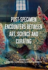 Produktbild: Post-Specimen Encounters Between Art, Science and Curating