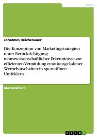 Produktbild: Die Konzeption von Marketingstrategien unter Ber&uuml;cksichtigung neurowissenschaftlicher Erkenntnisse zur effizienten Vermittlung emotionsgeladenerWerbeb