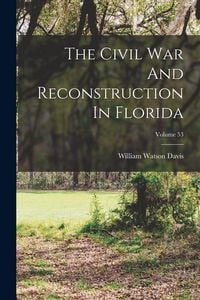 Produktbild: The Civil War And Reconstruction In Florida; Volume 53