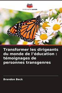 Produktbild: Transformer les dirigeants du monde de l'&eacute;ducation : t&eacute;moignages de personnes transgenres