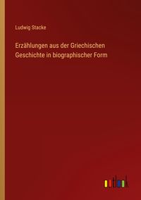Produktbild: Erz&auml;hlungen aus der Griechischen Geschichte in biographischer Form