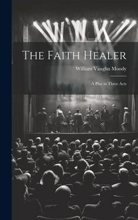 Produktbild: The Faith Healer; a Play in Three Acts