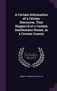Produktbild: A Certain Information of a Certain Discourse, That Happen'd at a Certain Gentlemans House, in a Certain County