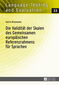 Produktbild: Die Validit&auml;t der Skalen des Gemeinsamen europ&auml;ischen Referenzrahmens f&uuml;r Sprachen