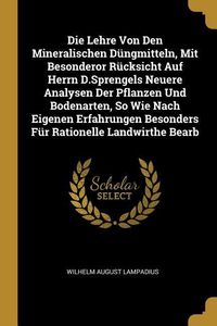Produktbild: Die Lehre Von Den Mineralischen D&uuml;ngmitteln, Mit Besonderor R&uuml;cksicht Auf Herrn D.Sprengels Neuere Analysen Der Pflanzen Und Bodenarten, So Wie Nach E