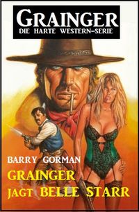 Produktbild: &iquest;Grainger jagt Belle Starr: Grainger - die harte Western-Serie