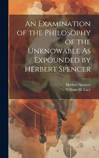 Produktbild: An Examination of the Philosophy of the Unknowable As Expounded by Herbert Spencer